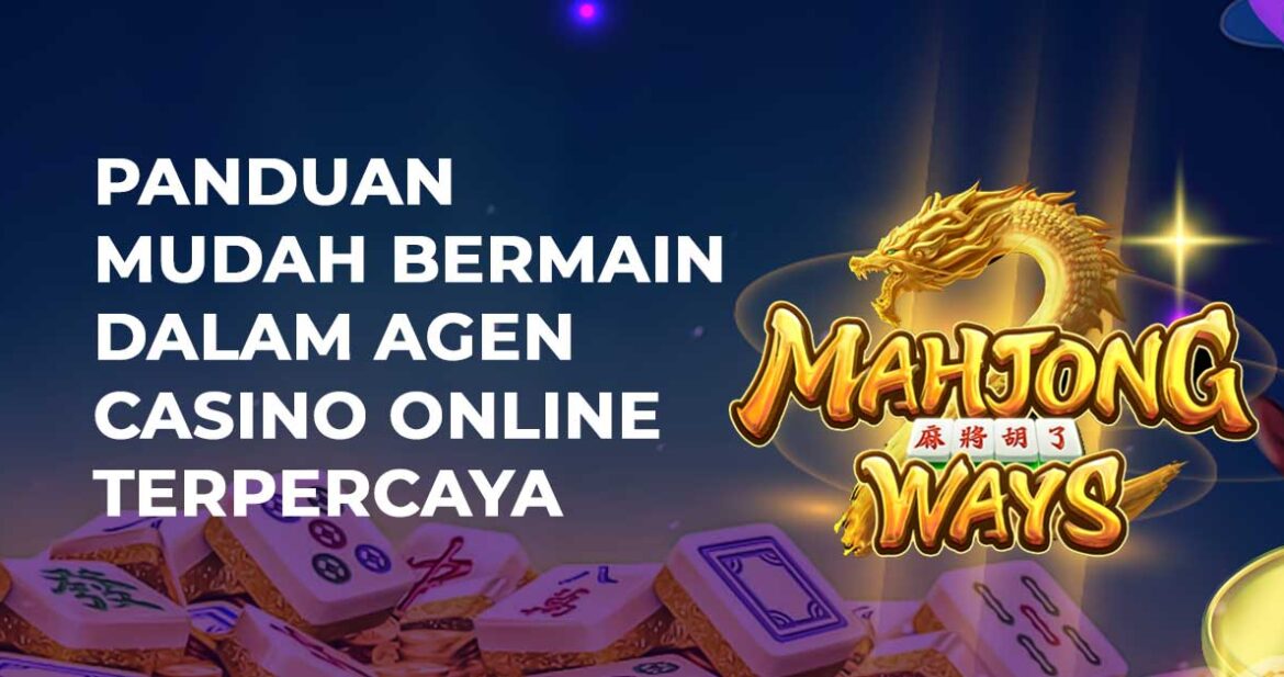 Panduan Mudah Bermain Dalam Agen Casino Online Terpercaya